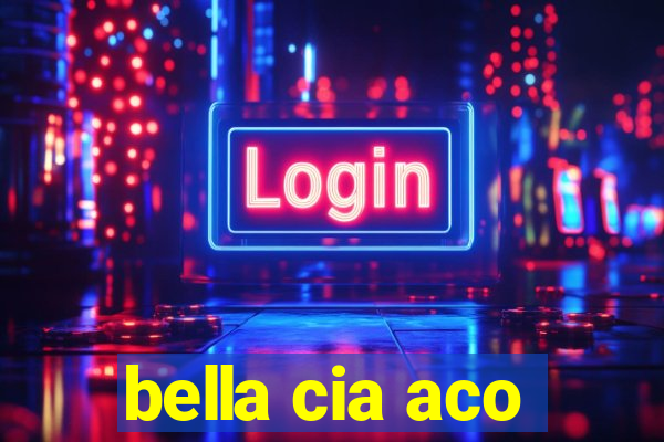 bella cia aco